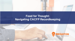 Food for Thought: Navigating CACFP Recordkeeping for Success (CRICAP-586)